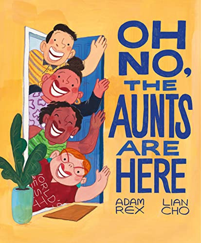 Oh No, the Aunts Are Here by Adam Rex, Lian Cho, 9781797207940