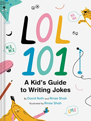 LOL 101: A Kid's Guide to Writing Jokes by David Roth, Rinee Shah, Rinee Shah, 9781797213927