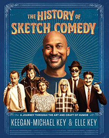 The History of Sketch Comedy (A Journey through the Art and Craft of Humor) by Keegan-Michael Key, Elle Key, 9781797216836