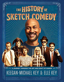 The History of Sketch Comedy (A Journey through the Art and Craft of Humor) by Keegan-Michael Key, Elle Key, 9781797216836