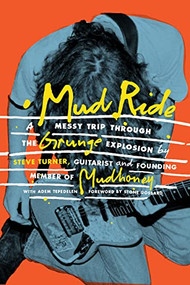 Mud Ride (A Messy Trip Through the Grunge Explosion) by Steve Turner, Adem Tepedelen, Stone Gossard, 9781797217222