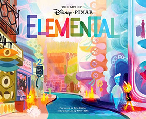 Disney/Pixar The Art of Elemental by Pixar Animation Studios, Pete Docter, Peter Sohn, 9781797218519