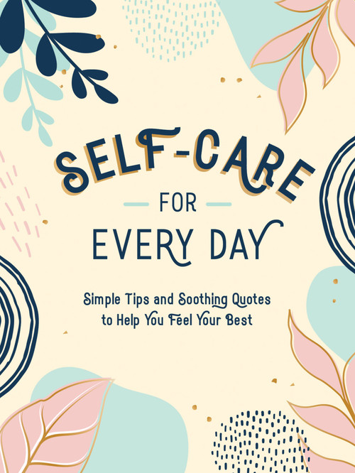 Self-Care for Every Day (Simple Tips and Soothing Quotes to Help You Feel Your Best) by Summersdale, 9781800076747