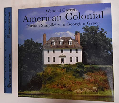 American Colonial (Puritan Simplicity to Georgian Grace) by Wendell Garrett, David Larkin, 9781885254054