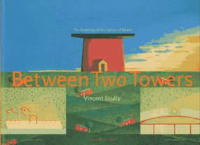 Between Two Towers (The Drawings of the School of Miami) by Vincent Scully, Jorge Hernandez, Catherine Lynn, 9781885254078