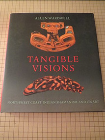 Tangible Visions (Northwest Coast Indian Shamanism and Its Art) - 9781885254160 by Allen Wardwell, 9781885254160