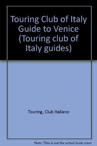 Venice (The Islands of Murano, Burano and Trcello, and the Villas of the Riviera Del Bre nta) by Italian Touring Italian Touring Club, 9781885254313