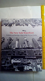 New York Waterfront (Evolution and Building Culture of the Port and Harbor) by Kevin Bone, Eugenia Bone, Mary Beth Betts, 9781885254542