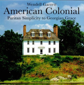 American Colonial (Puritan Simplicity to Georgian Grace) - 9781885254993 by Wendell Garrett, 9781885254993