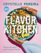 Flavor Kitchen (Vibrant Recipes with Creative Twists) by Crystelle Pereira, 9781914239793