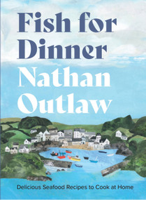 Fish for Dinner (Delicious seafood recipes to cook at home) by Nathan Outlaw, 9781914239809