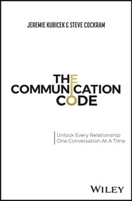 The Communication Code (Unlock Every Relationship, One Conversation at a Time) by Jeremie Kubicek, Steve Cockram, 9781394150533