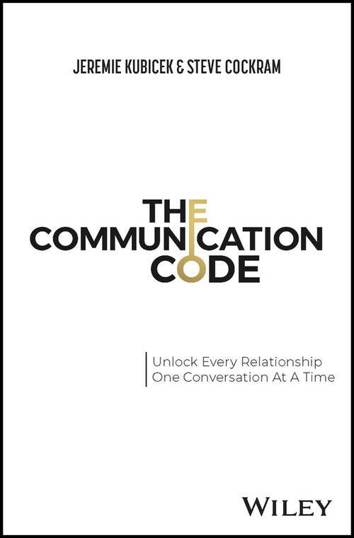 The Communication Code (Unlock Every Relationship, One Conversation at a Time) by Jeremie Kubicek, Steve Cockram, 9781394150533