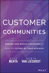 Customer Communities (Engage and Retain Customers to Build the Future of Your Business) by Nick Mehta, Robin Van Lieshout, 9781394172115