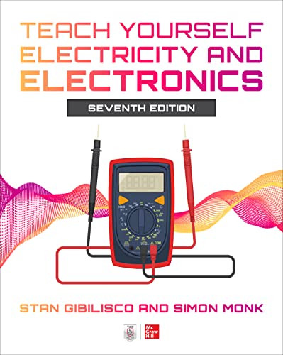 Teach Yourself Electricity and Electronics, Seventh Edition by Stan Gibilisco, Simon Monk, 9781264441389