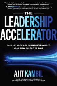 The Leadership Accelerator: The Playbook for Transitioning into Your New Executive Role by Ajit Kambil, 9781264957101