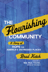 The Flourishing Community (A Story of Hope for America's Distressed Places) by Brad Ketch, 9781637631607
