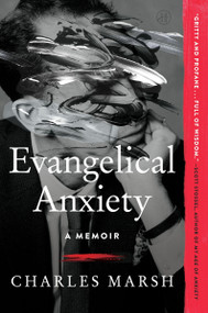 Evangelical Anxiety (A Memoir) - 9780062862747 by Charles Marsh, 9780062862747