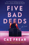Five Bad Deeds (A Novel) by Caz Frear, 9780063091108