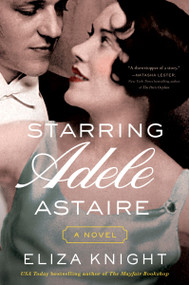 Starring Adele Astaire (A Novel) by Eliza Knight, 9780063209206