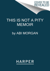 This Is Not a Pity Memoir - 9780063271579 by Abi Morgan, 9780063271579