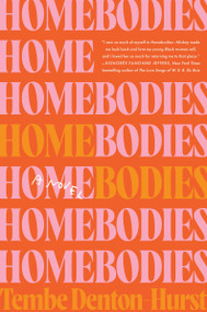 Homebodies (A Novel) by Tembe Denton-Hurst, 9780063274280