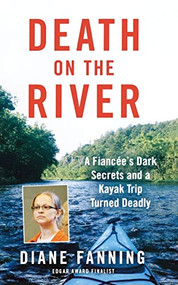 Death on the River (A Fiancee's Dark Secrets and a Kayak Trip Turned Deadly) - 9781250881472 by Diane Fanning, 9781250881472