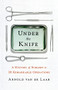 Under the Knife (A History of Surgery in 28 Remarkable Operations) by Arnold van de Laar, 9781250826015