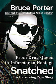 Snatched (From Drug Queen to Informer to Hostage--A Harrowing True Story) by Bruce Porter, 9781250831880