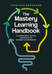 The Mastery Learning Handbook (A Competency-Based Approach to Student Achievement) by Jonathan Bergmann, 9781416631422