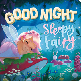Goodnight, Sleepy Fairy (Padded Board Book) by IglooBooks, Ria Maria Lee, 9781803683669