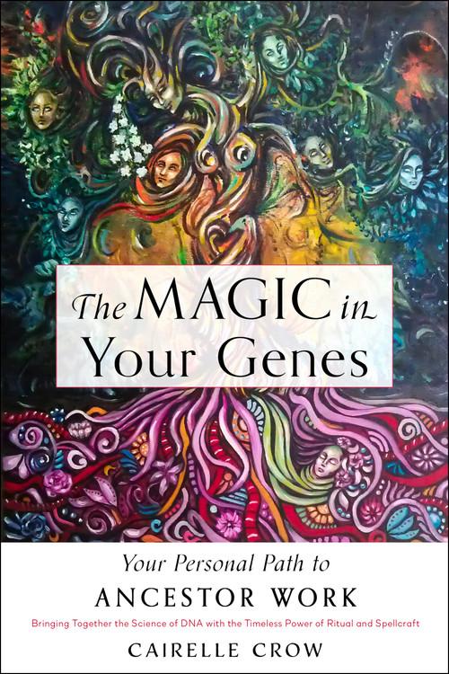 The Magic in Your Genes (Your Personal Path to Ancestor Work (Bringing Together the Science of DNA with the Timeless Power of Ritual and Spellcraft)) by Cairelle Crow, 9781578637768