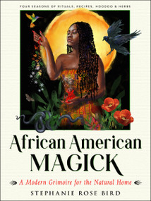 African American Magick (A Modern Grimoire for the Natural Home (Four Seasons of Rituals, Recipes, Hoodoo & Herbs)) by Stephanie Rose Bird, 9781578637843