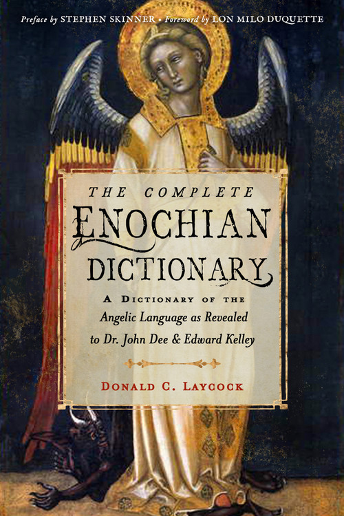 The Complete Enochian Dictionary (A Dictionary of the Angelic Language as Revealed to Dr. John Dee and Edward Kelley) by Donald C. Laycock, Edward Kelley, John Dee, Stephen Skinner, Lon Milo DuQuette, 9781578637966
