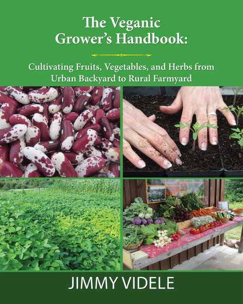 The Veganic Grower's Handbook (Cultivating Fruits, Vegetables and Herbs from Urban Backyard to Rural Farmyard) by Jimmy Videle, 9781590566824