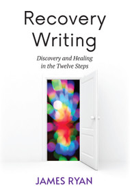 Recovery Writing (Discovery and Healing in the Twelve Steps) by James Ryan, 9781590566909