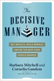 The Decisive Manager (Get Results, Build Morale, and Be the Boss Your People Deserve) by Barbara Mitchell, Cornelia Gamlem, 9781632652010