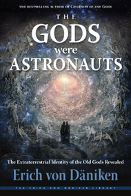 The Gods Were Astronauts (The Extraterrestrial Identity of the Old Gods Revealed) by Erich von Däniken, 9781637480007