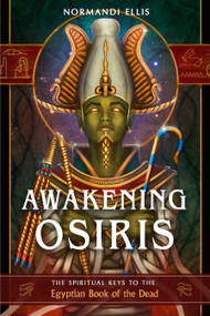 Awakening Osiris (The Spiritual Keys to the Egyptian Book of the Dead) by Normandi Ellis, 9781637480106