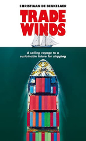 Trade winds (A voyage to a sustainable future for shipping) by Christiaan De Beukelaer, 9781526163097