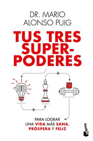 Tus tres superpoderes para lograr una vida más sana, próspera y feliz / Your Three Superpowers for a Healthier, Prosperous, and Happier L.. (Spanish Edition) by Mario Alonso Puig, 9786075692883