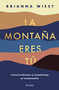La montaña eres tú: Cómo transformar el autosabotaje en automaestría (Spanish Edition) by Brianna Wiest, 9786070788734