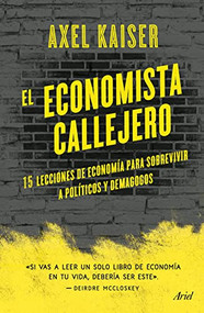 El economista callejero (Spanish Edition) by Axel Kaiser Barents-von Hohenhagen, 9786075693279