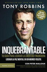 Inquebrantable: Tu guía para lograr la libertad financiera / Unshakeable (Spanish Edition) by Tony Robbins, Peter Mallouk, 9786077476238