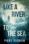 Like A River To The Sea by Paul Fisher, 9781950639090