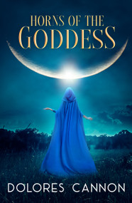 Horns of the Goddess by Dolores Cannon, 9781956945218