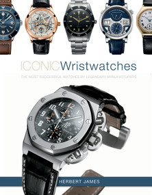 Iconic Wristwatches (The Most-Successful Watches by Legendary Manufacturers) by Herbert James, 9780764365874