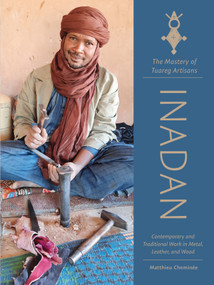 Inadan, the Mastery of Tuareg Artisans (Contemporary and Traditional Work in Metal, Leather, and Wood) by Matthieu Cheminée, 9780764366086