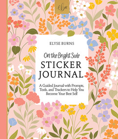 On the Bright Side Sticker Journal (A Guided Journal with Prompts, Tools, and Trackers to Help You Become Your Best Self) by Elyse Burns, 9780764366604