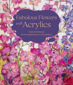 Fabulous Flowers with Acrylics (Paint 22 Blooms from Delphiniums to Dandelions) by Ruth Alice Kosnick, 9780764366079